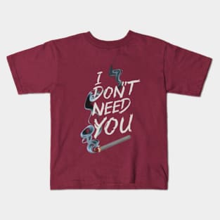 I don't need you Kids T-Shirt
